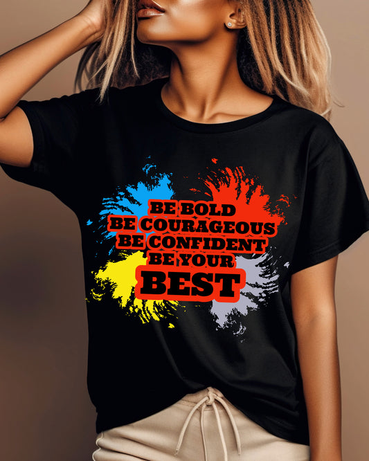 Be Bold, Be Courageous, Be Confident, Be Your Best T-shirt