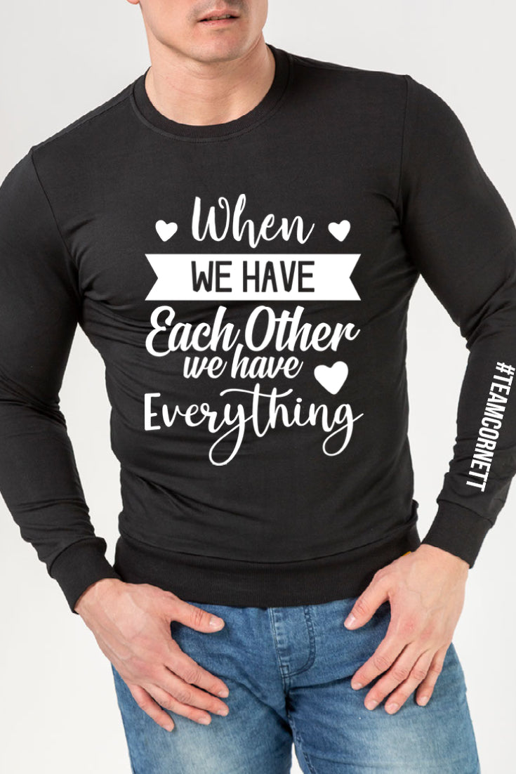 When We Have Each Other We Have Everything Long Sleeve T-Shirt