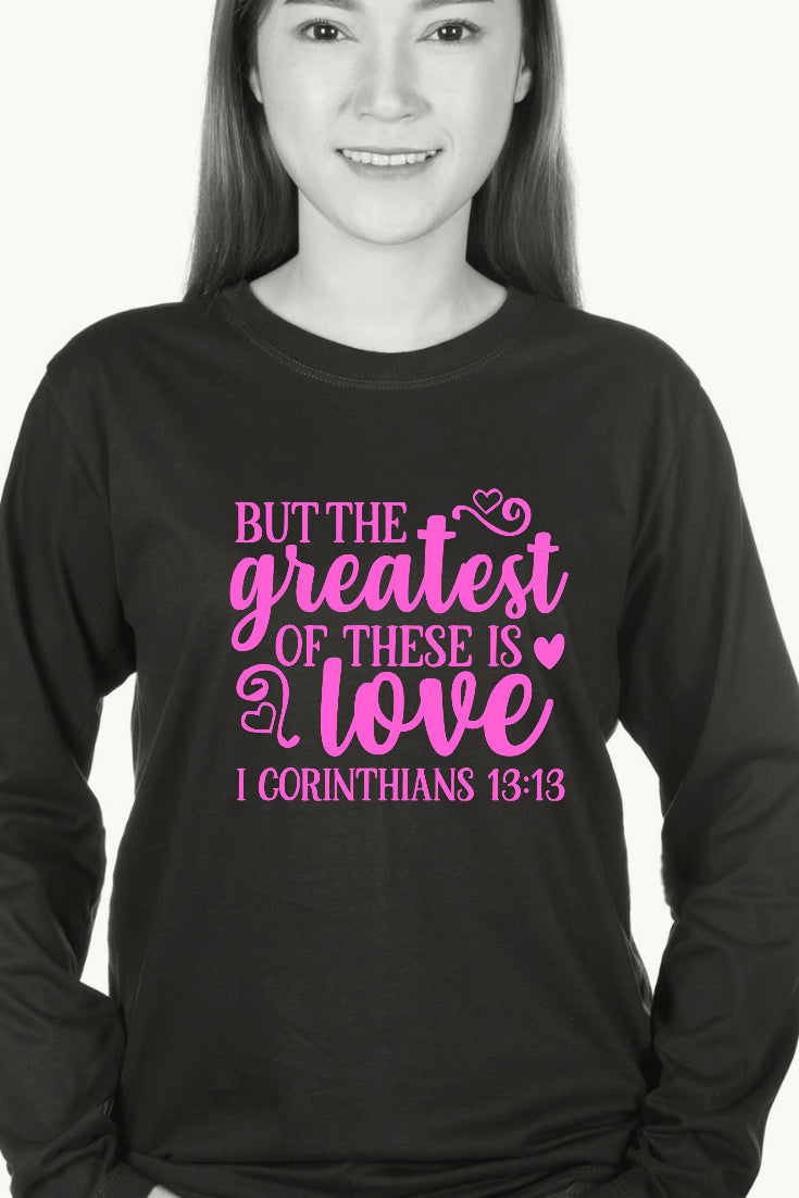 The Greatest of These is Love 1 Corinthians 13:13 Long Sleeve T-shirt